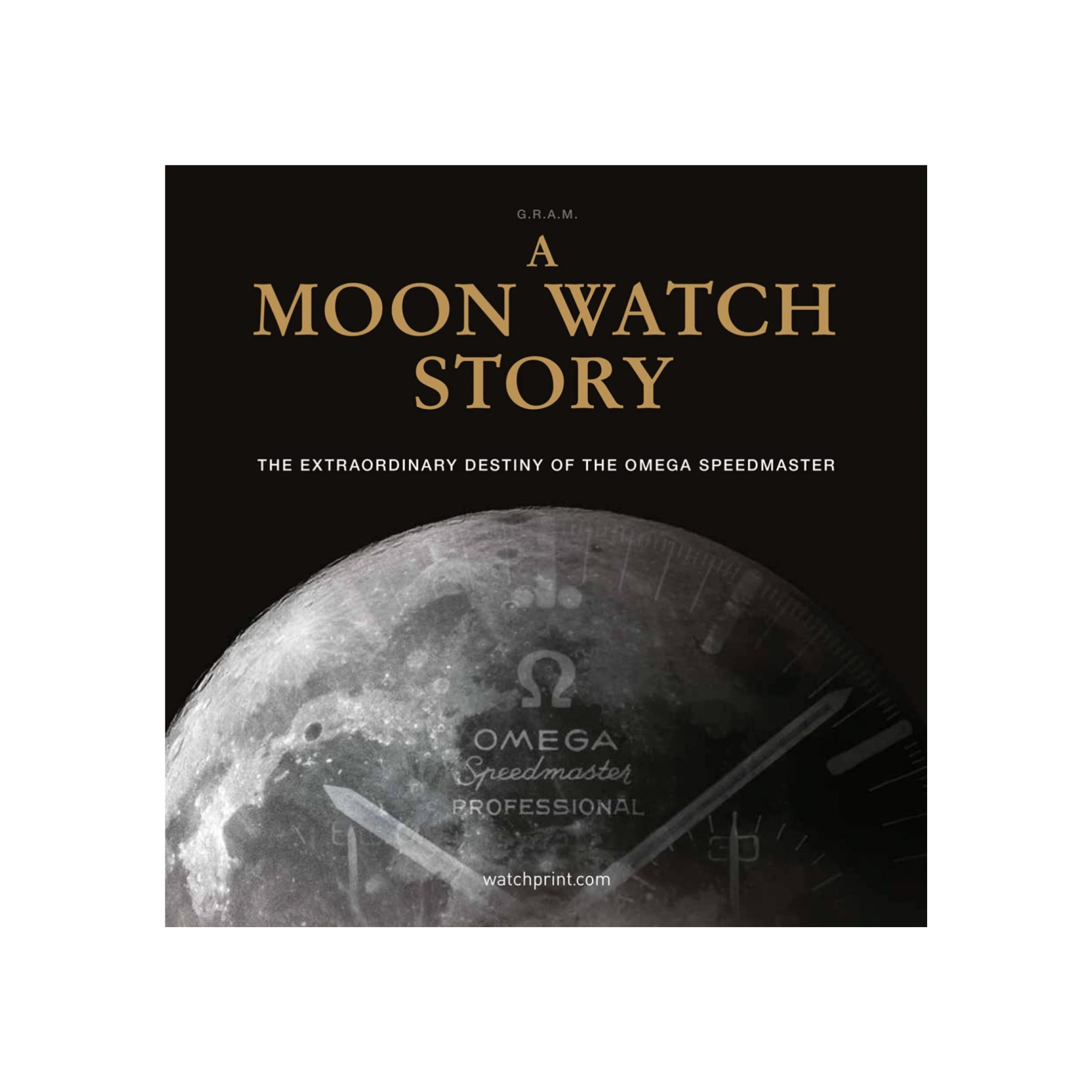 A Moon Watch Story: The Extraordinary Destiny of the Omega Speedmaster 